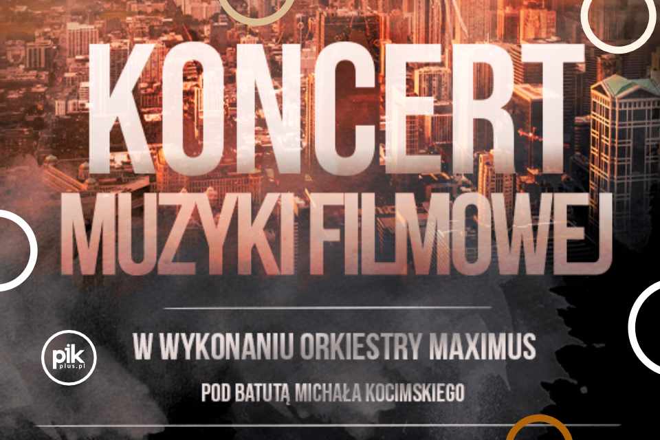 Koncert Muzyki Filmowej w wykonaniu Orkiestry Maximus