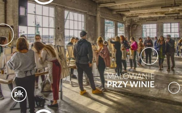 Malowanie przy winie w Lublinie