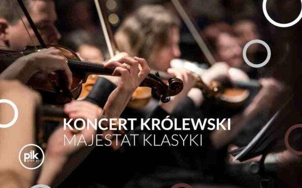 Majestat Klasyki | koncert Królewski w Lublinie