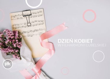 Dzień Kobiet w Filharmonii - Muzyka jest Kobietą