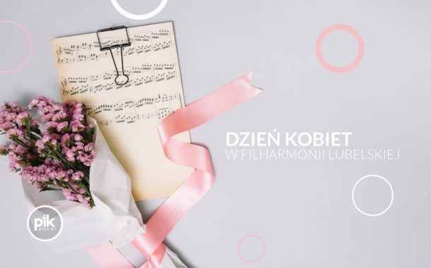 Dzień Kobiet w Filharmonii - Muzyka jest Kobietą