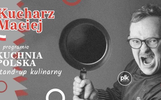 Kucharz Maciej | stand-up w Lublinie - Bilety