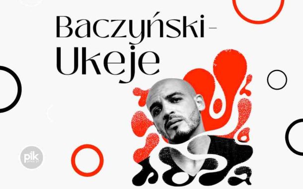 Baczyński - Ukeje | koncert w Lublinie - Bilety