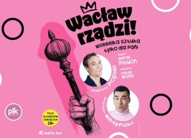 Wacław rządzi! Wielka sztuka tylko dla Pań | spektakl w Lublinie