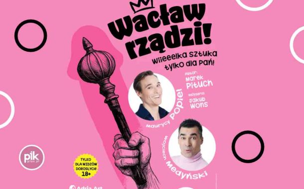 Wacław rządzi! Wielka sztuka tylko dla Pań | spektakl w Lublinie